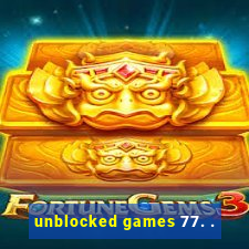 unblocked games 77. .